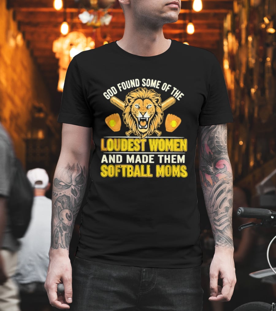 God Found Some Of The Loudest Women Lion Softball Moms T-Shirt