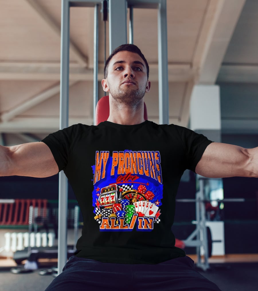 My Pronouns Are All In Poker Casino Slots Roulette Dice Cards Gaming T-Shirt