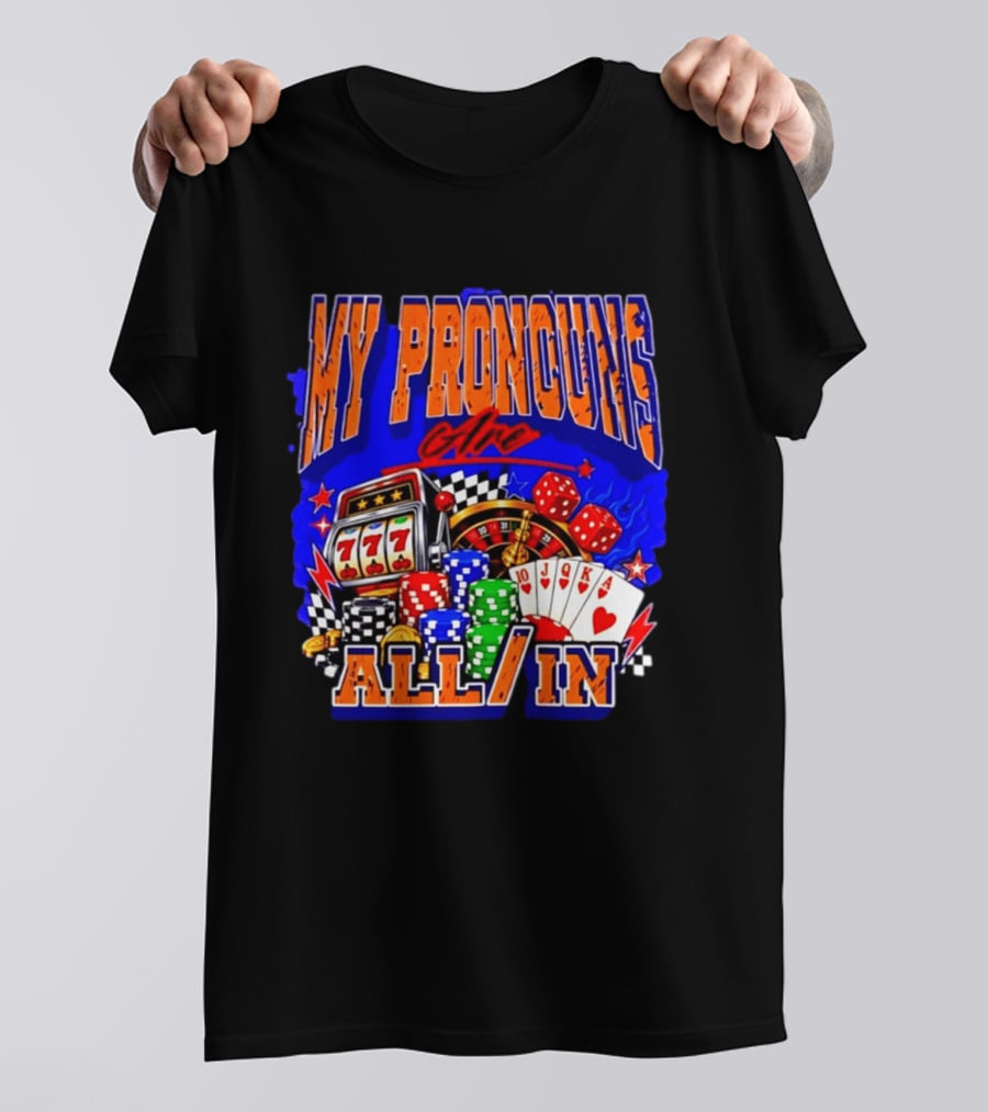 My Pronouns Are All In Poker Casino Slots Roulette Dice Cards Gaming T-Shirt