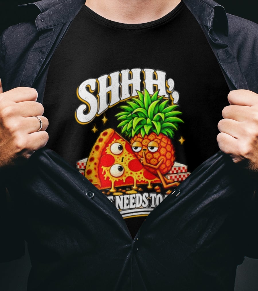 SHHH Pineapple Pizza No One Needs To Know T-Shirt