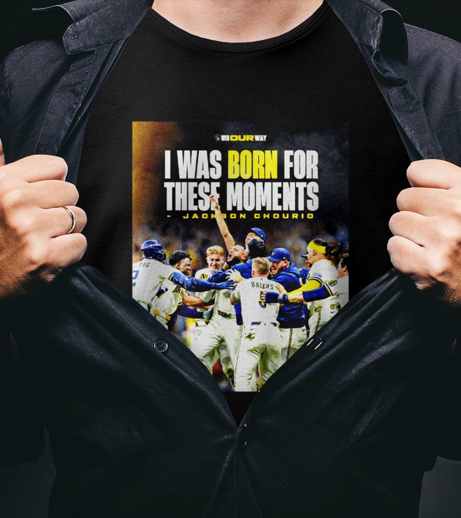 Jackson Chourio Milwaukee Brewers I Was Born For These Moments WI Our Way T-Shirt