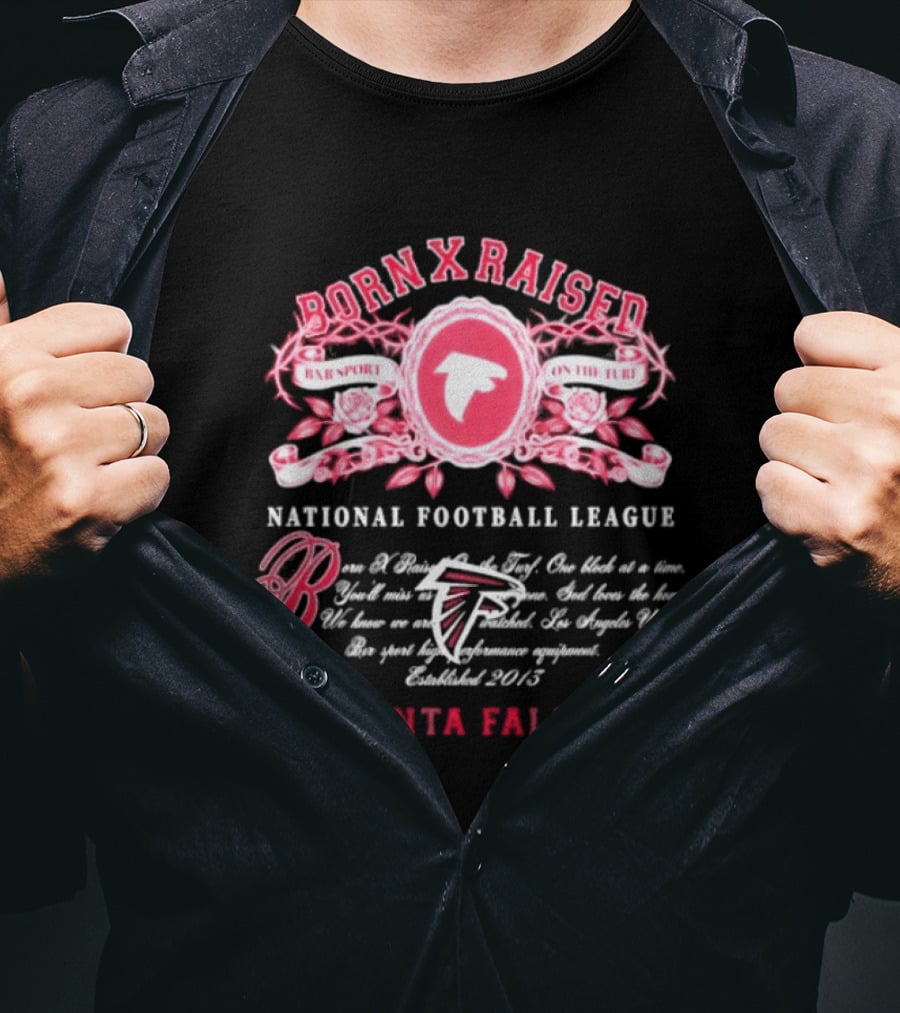 Atlanta Falcons Born X Raised National Football League Embrace The Sport On The Turf Since 2013 T-Shirt