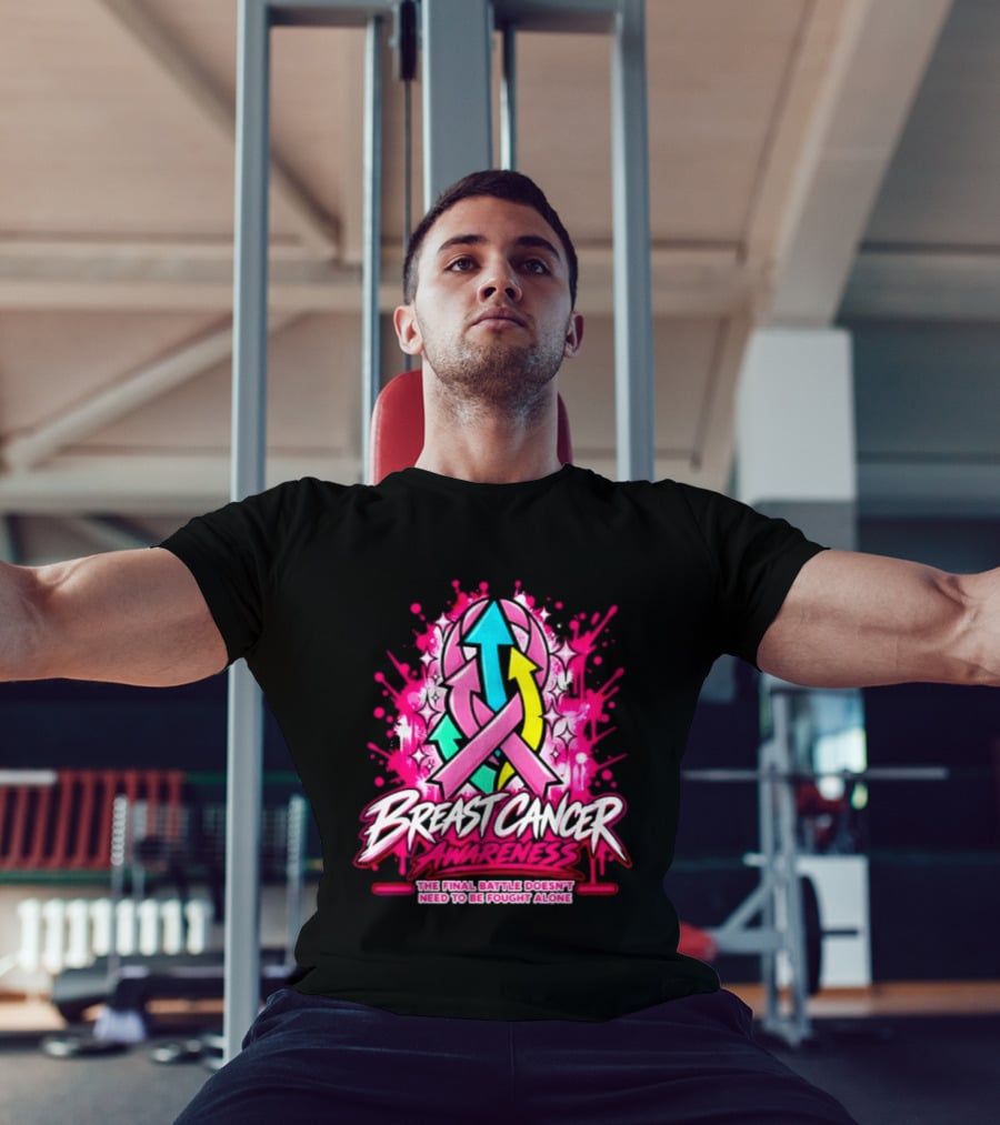 Breast Cancer Awareness The Final Battle Doesn't Need To Be Fought Alone T-Shirt