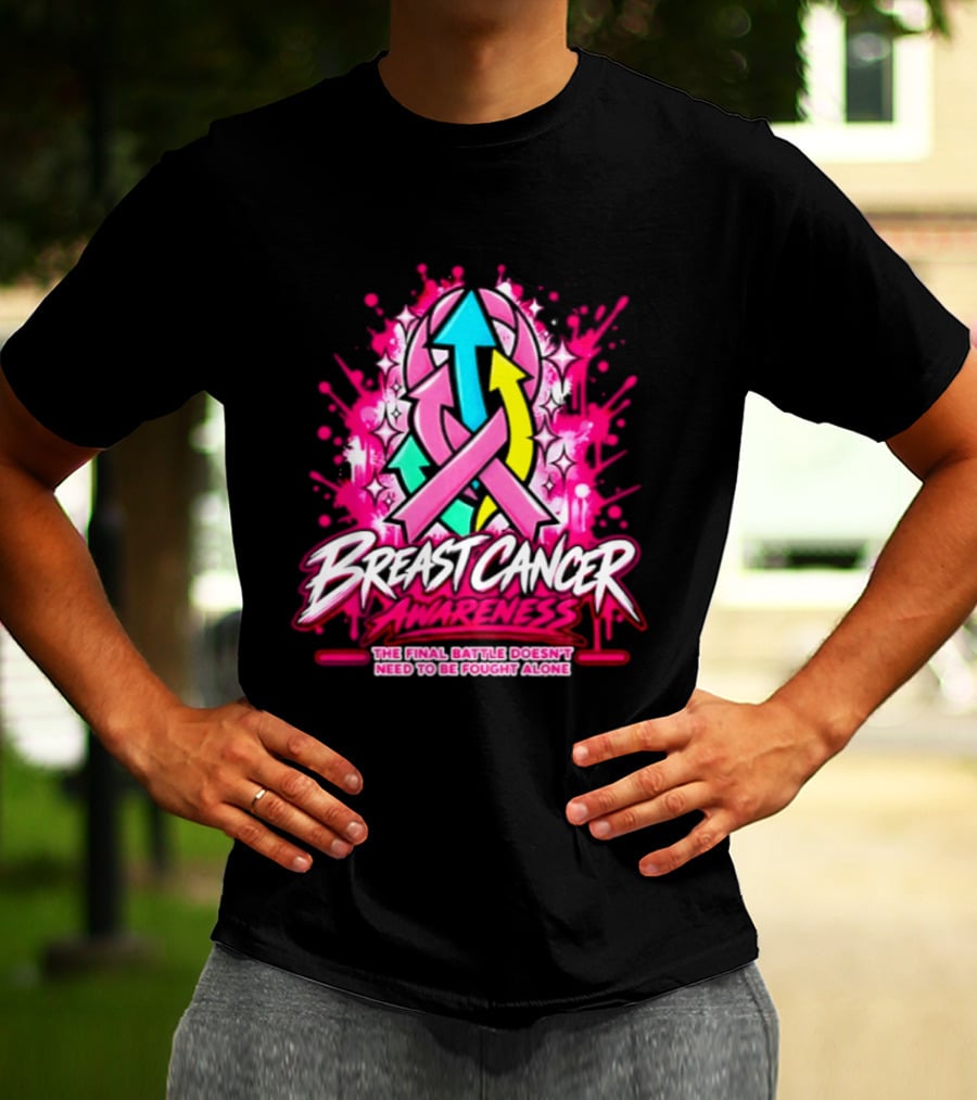 Breast Cancer Awareness The Final Battle Doesn't Need To Be Fought Alone T-Shirt