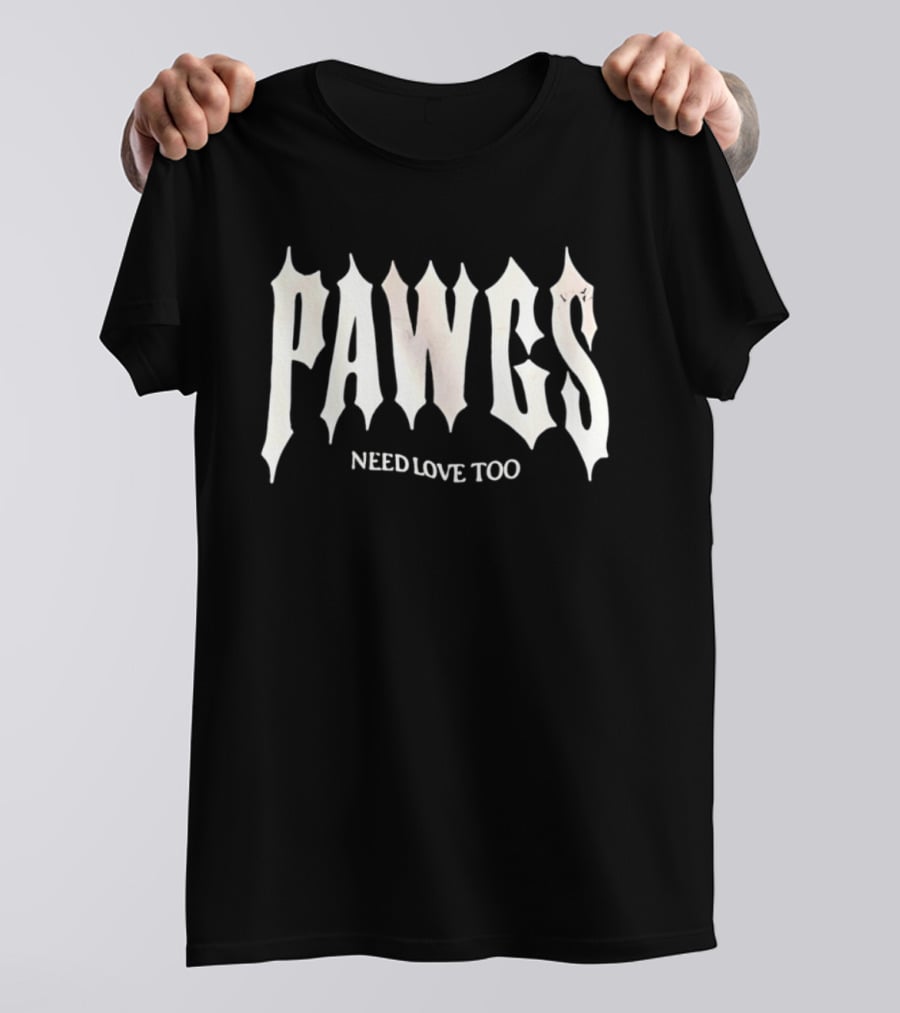 PAWS Need Love Too Gothic Font T-Shirt