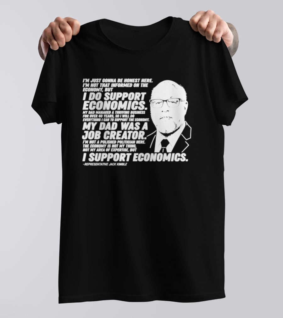 Representative Jack Kimble I Support Economics My Dad Was A Job Creator T-Shirt