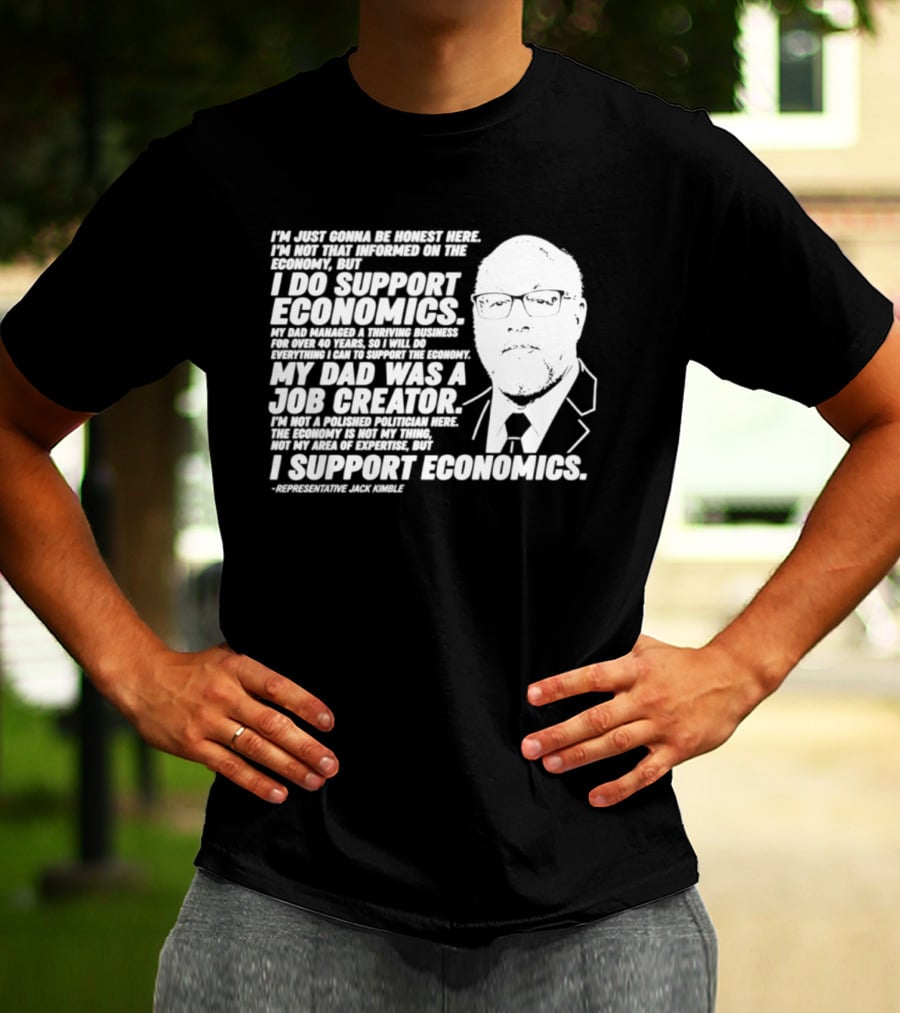 Representative Jack Kimble I Support Economics My Dad Was A Job Creator T-Shirt