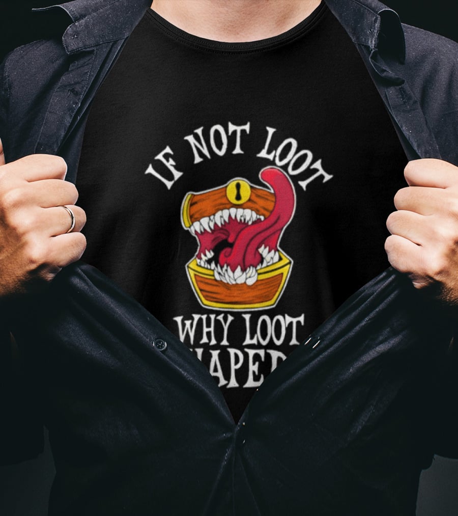 If Not Loot Why Loot Shaped Mimic Dungeons And Dragons Fantasy T-Shirt