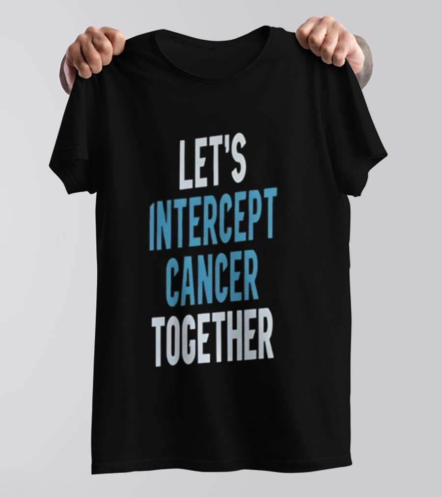 Let's Intercept Cancer Together T-Shirt