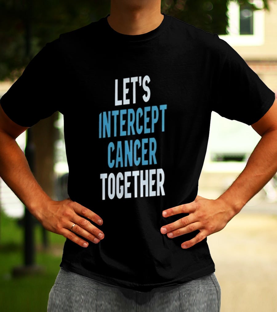 Let's Intercept Cancer Together T-Shirt