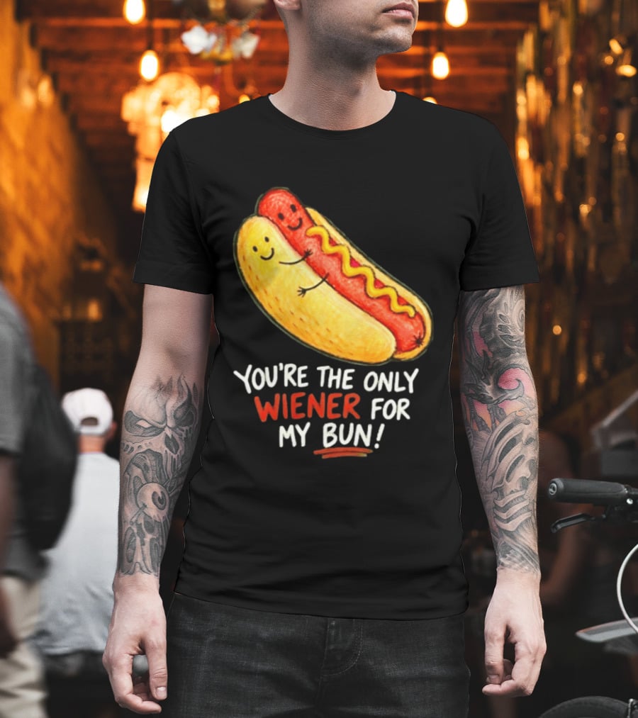 You're The Only Wiener For My Bun Funny Hot Dog Humor T-Shirt