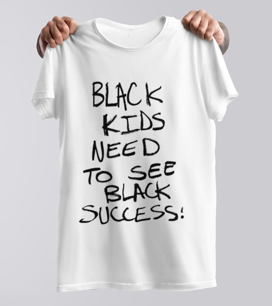Black Kids Need To See Black Success Empowering Message T-Shirt