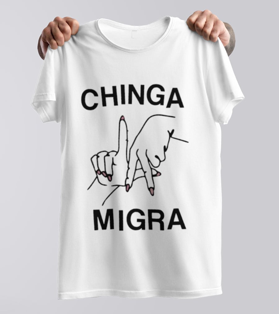 Chinga Migra Immigration Protest Activism T-Shirt