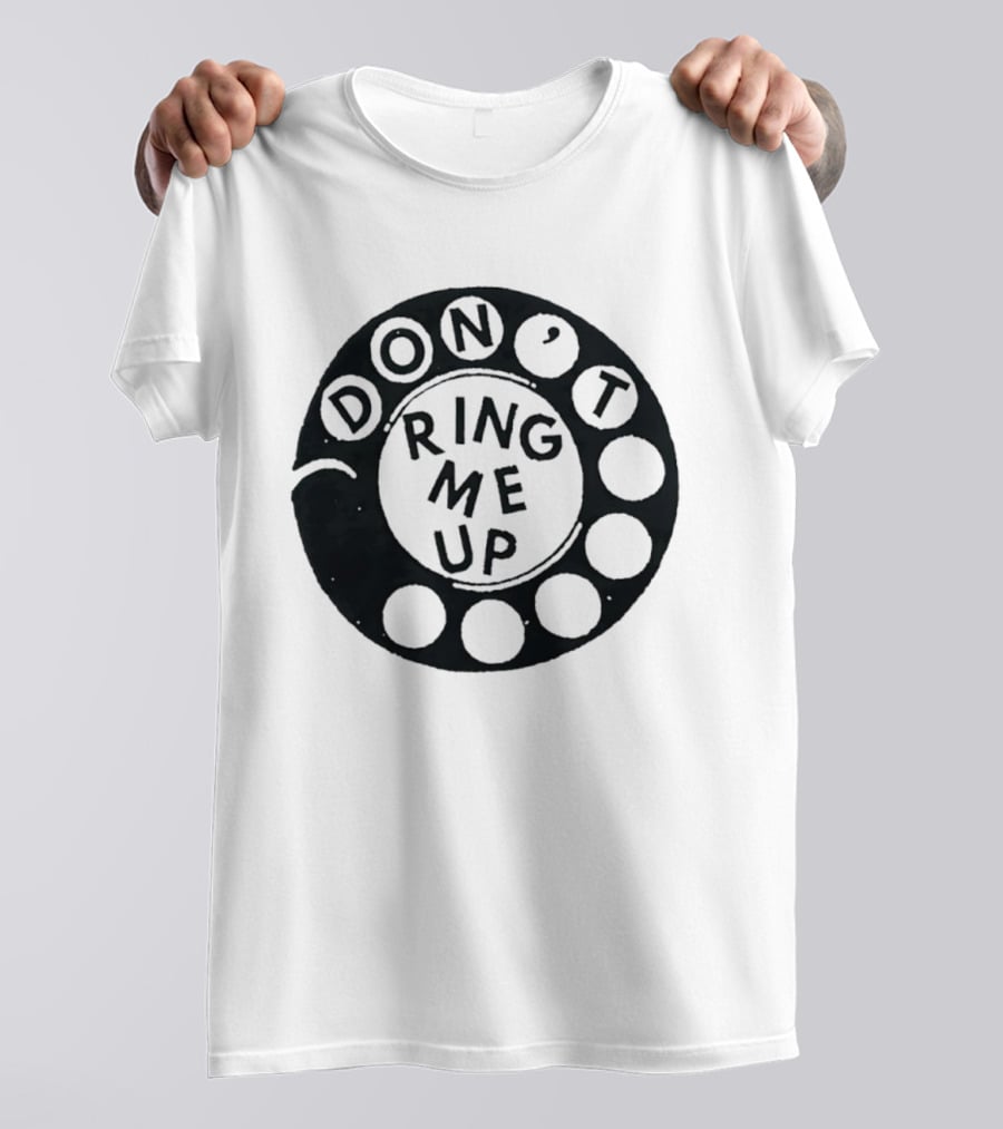 Don't Ring Me Up Telephone Rotary Dial T-Shirt