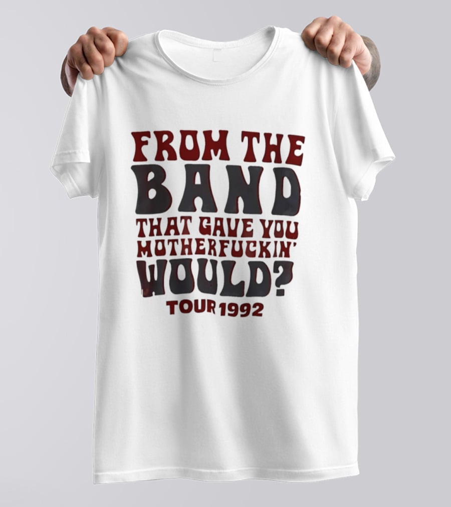 From The Band That Gave You Motherfuckin' Would Tour 1992 T-Shirt