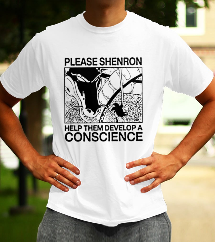Please Shenron Help Them Develop A Conscience T-Shirt