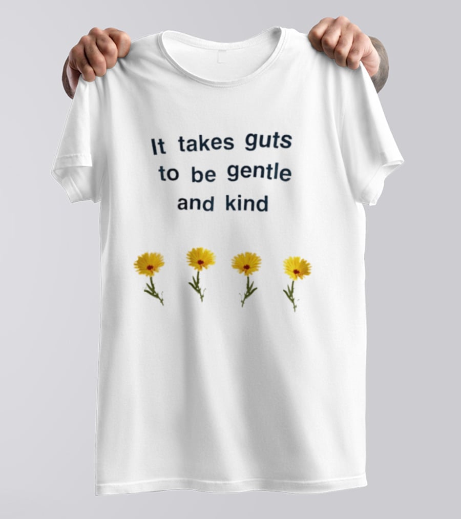 It Takes Guts To Be Gentle And Kind Yellow Flowers T-Shirt