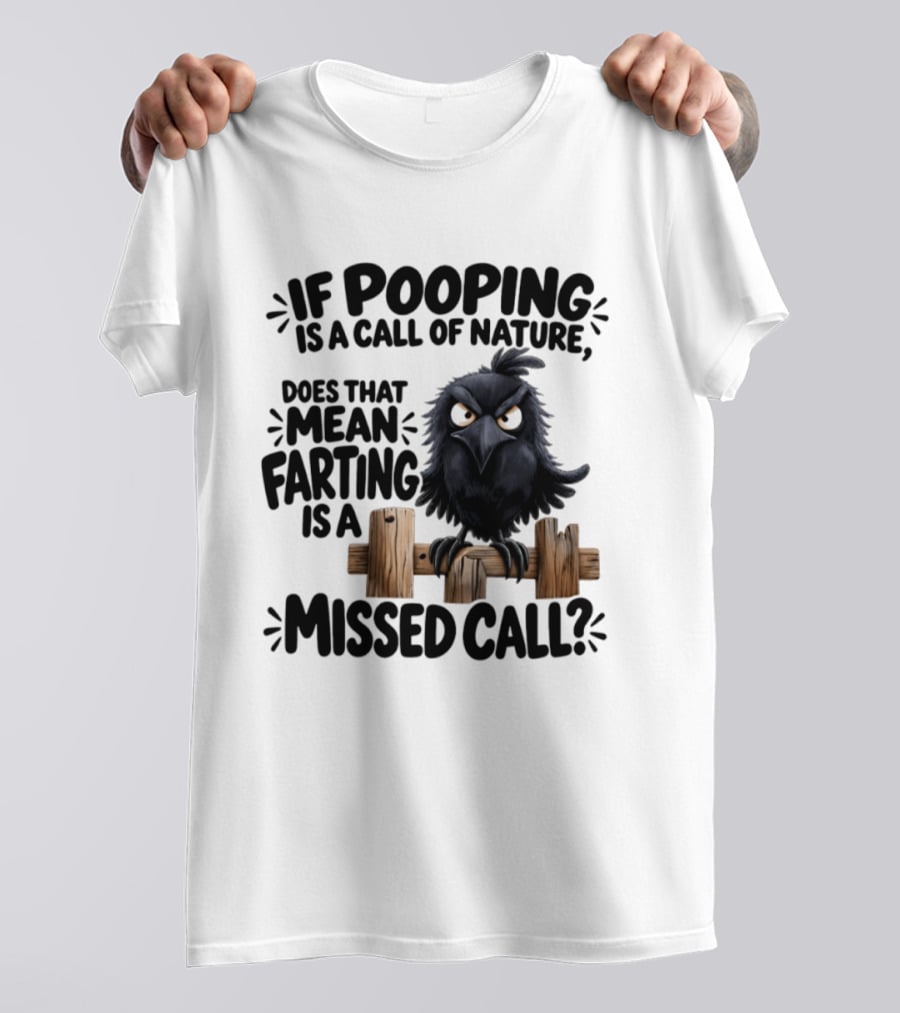 Raven If Pooping Is A Call Of Nature Farting Is A Missed Call T-Shirt