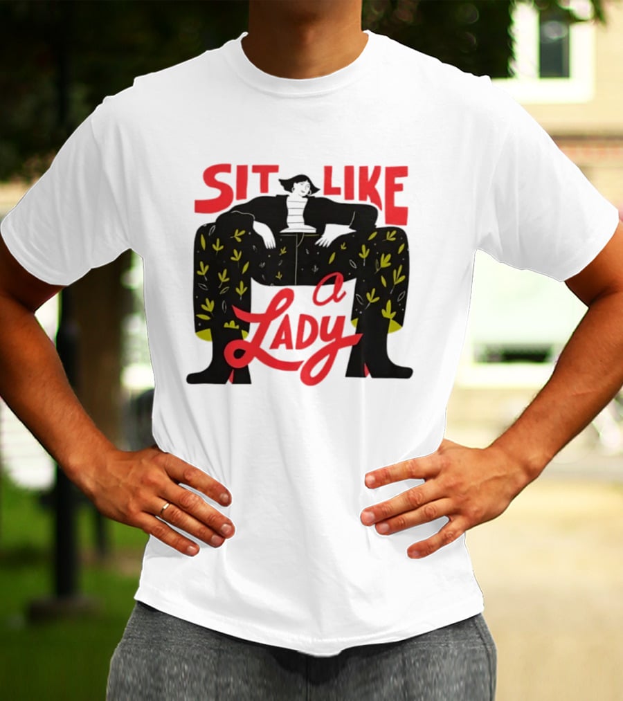 Sit Like A Lady Feminist Empowerment Woman T-Shirt