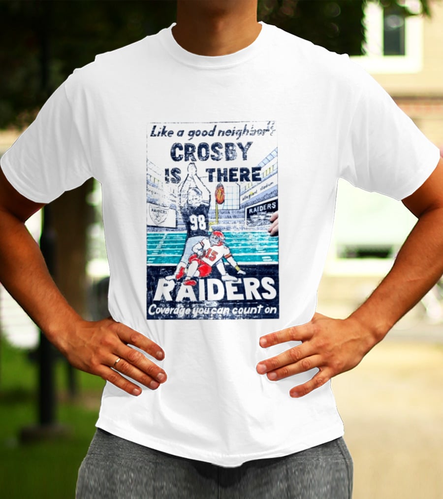 Like A Good Neighbor Crosby Is There 98 Raiders Coverage You Can Count On Allegiant Stadium T-Shirt