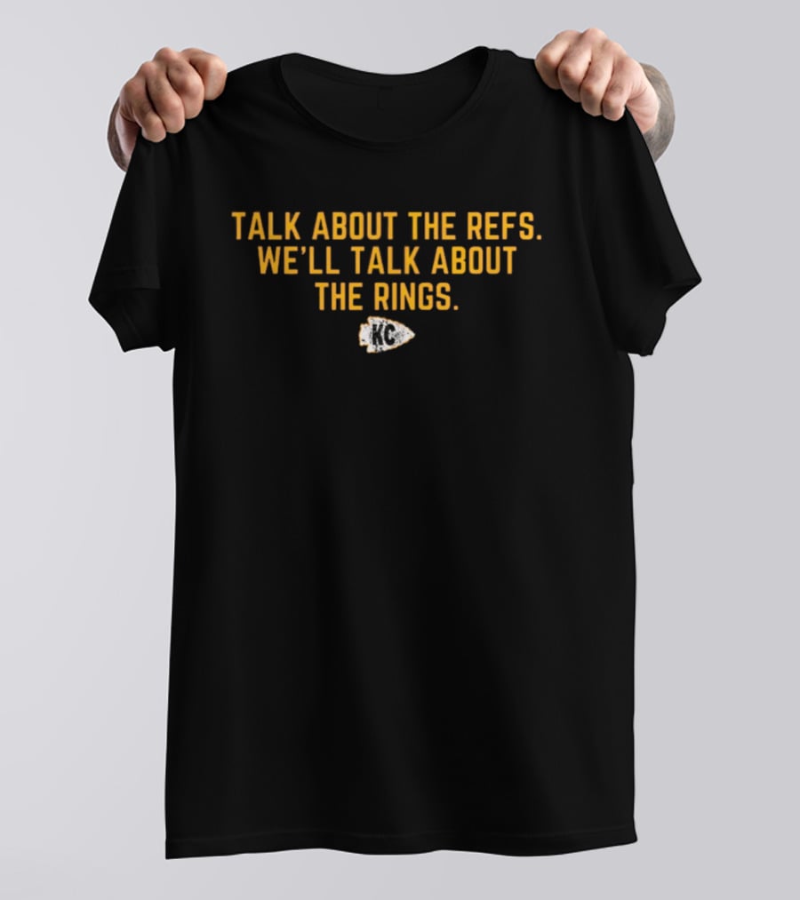 Talk About The Refs We'll Talk About The Rings Chiefs Arrowhead T-Shirt