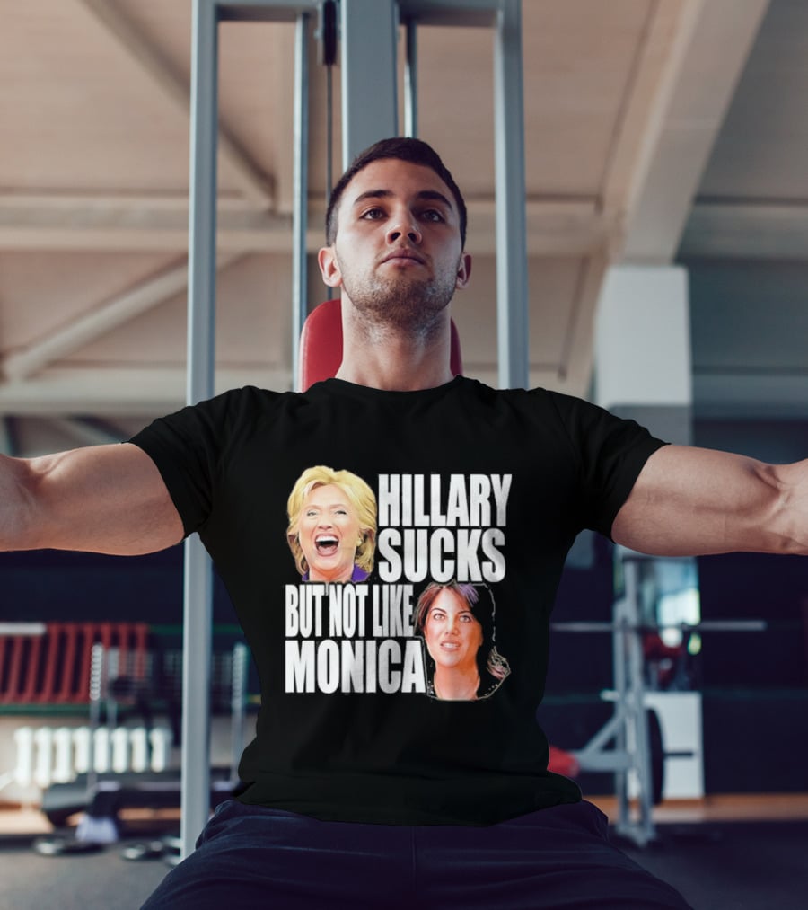 Hillary Sucks But Not Like Monica Political Humor T-Shirt
