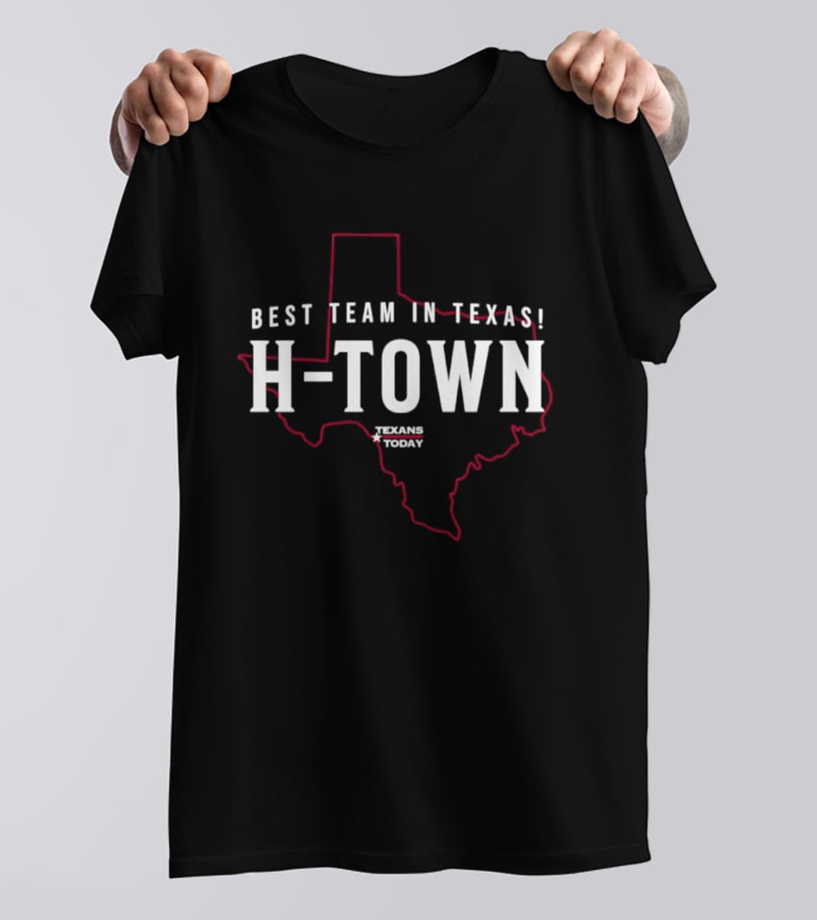 Best Team In Texas H Town Texans Today T-Shirt