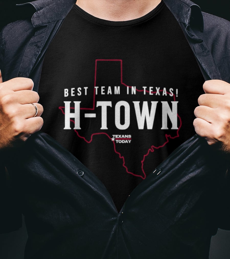 Best Team In Texas H Town Texans Today T-Shirt