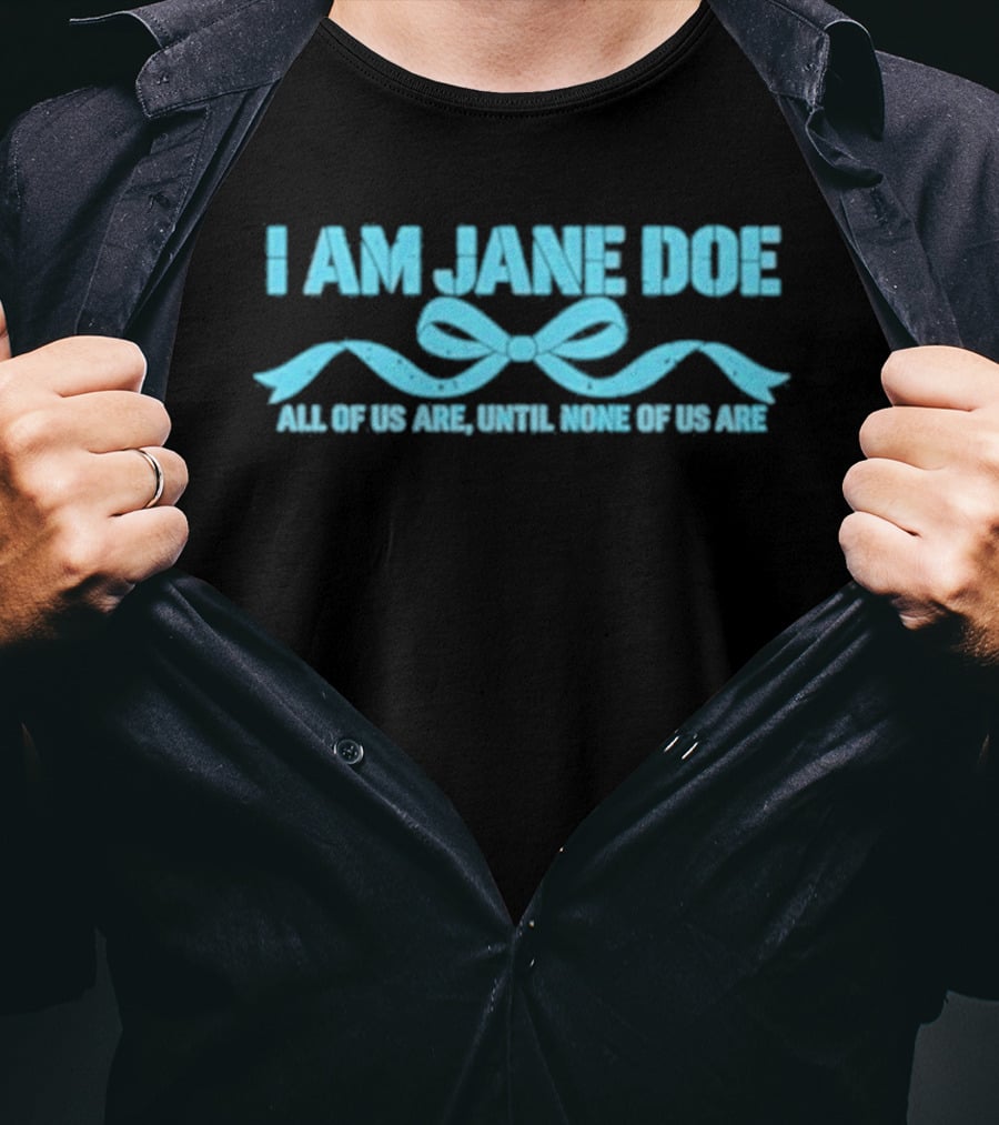 I Am Jane Doe All Of Us Are None Of Us Are T-Shirt