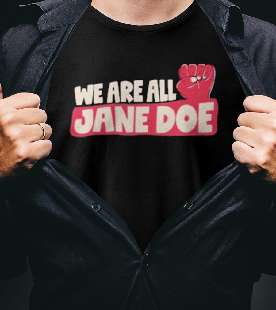 We Are All Jane Doe Protest For Justice And Solidarity T-Shirt