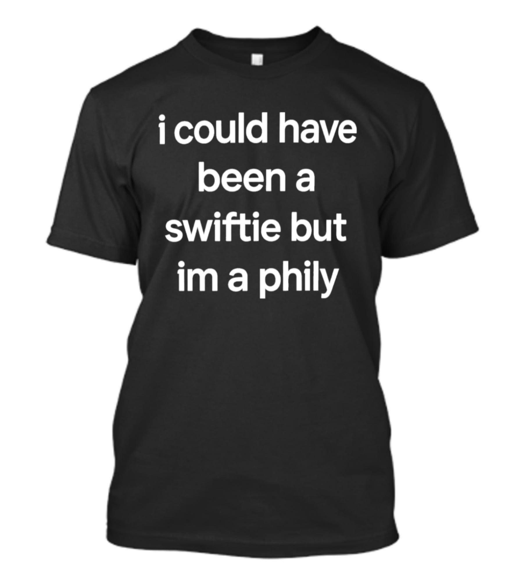 I Could Have Been A Swiftie But I'm A Phily T-Shirt