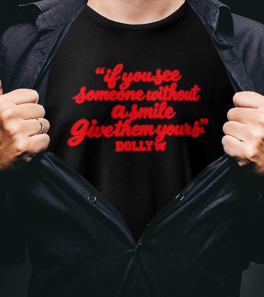 If You See Someone Without A Smile Give Them Yours Dolly T-Shirt