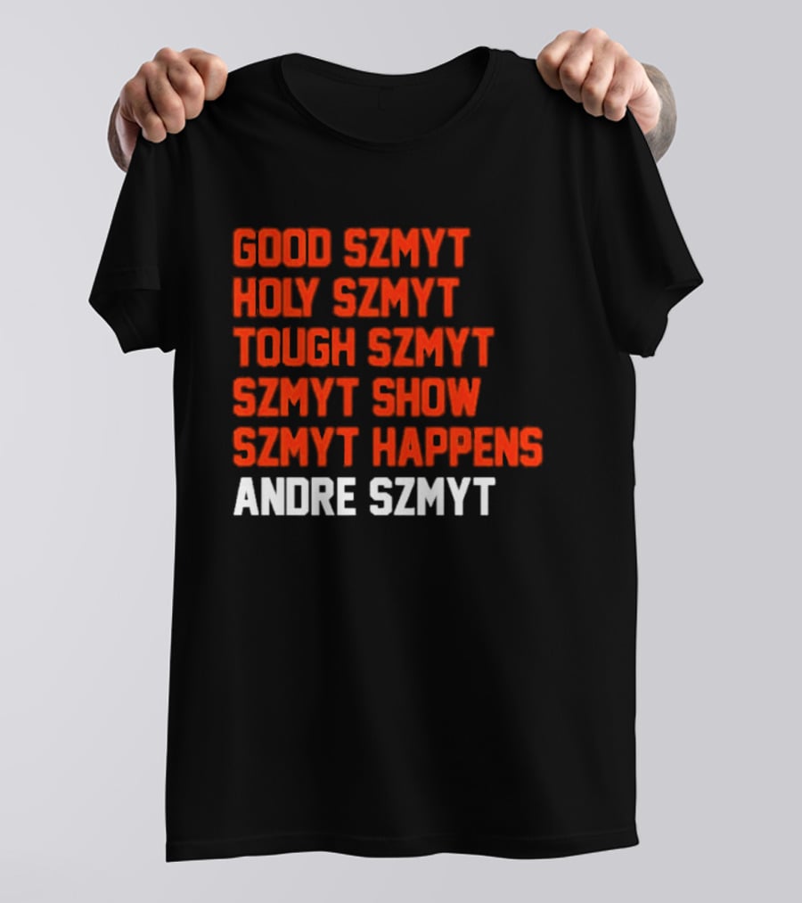 Good Szmyt Holy Szmyt Tough Szmyt Szmyt Show Szmyt Happens Andre Szmyt T-Shirt