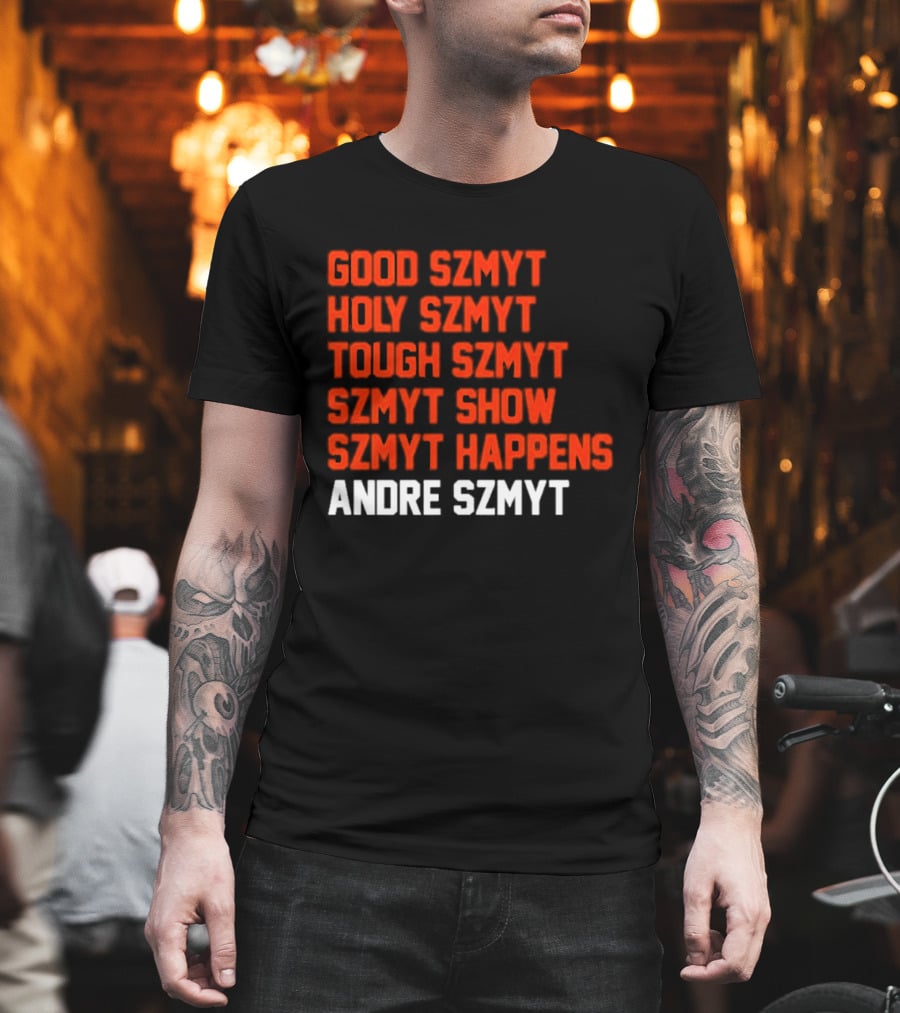 Good Szmyt Holy Szmyt Tough Szmyt Szmyt Show Szmyt Happens Andre Szmyt T-Shirt