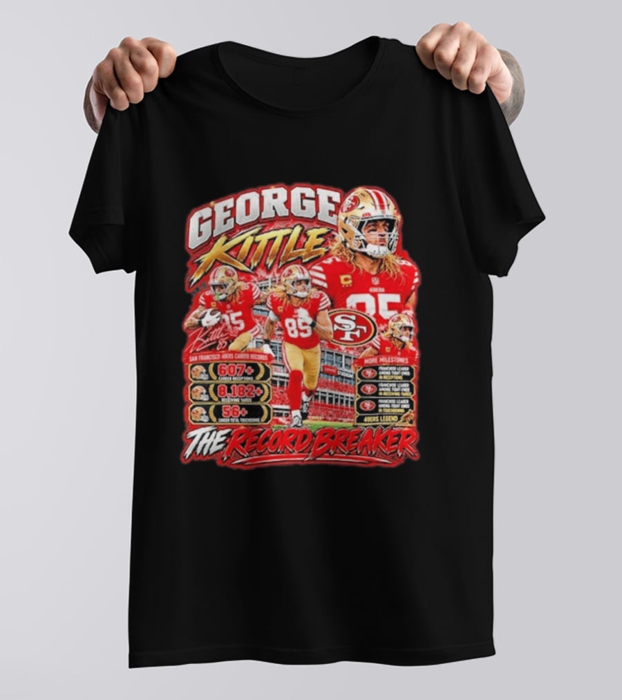 George Kittle 49ers Legend Record Breaker 607 Receptions 8182 Yards 56 Touchdowns T-Shirt
