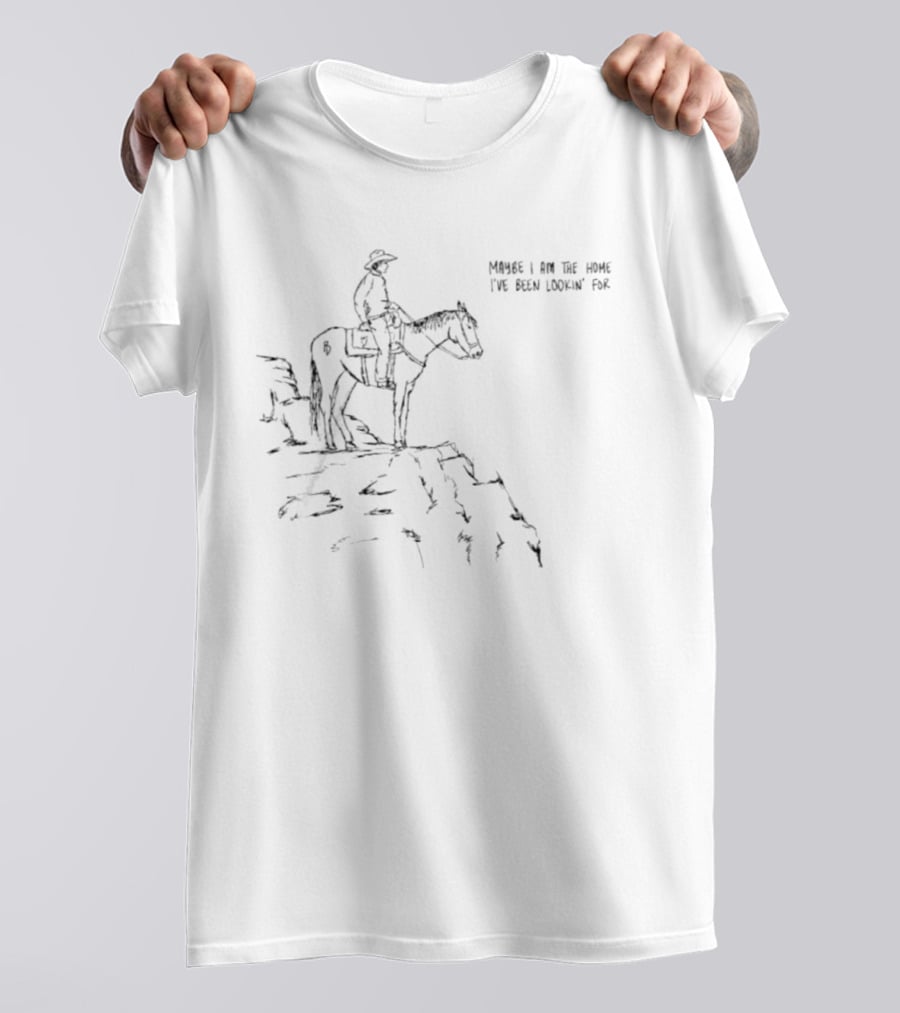 Cowboy Maybe I Am The Home I've Been Lookin' For Rider On Horse At Cliff Edge T-Shirt