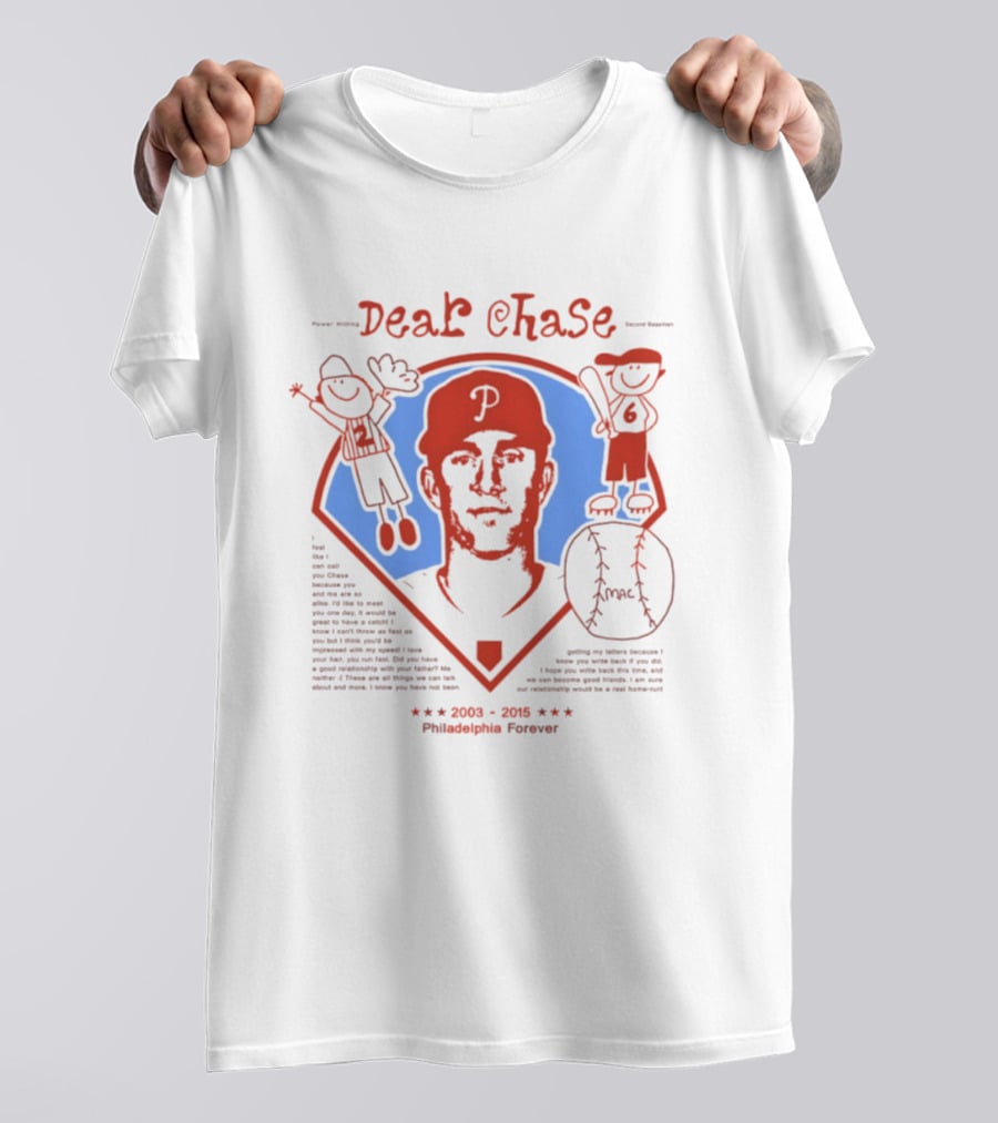 Philadelphia Phillies Dear Chase 2003 2015 Philadelphia Forever T-Shirt