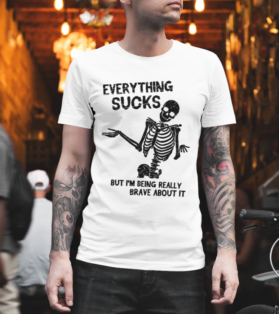 Everything Sucks But I'm Being Really Brave About It Skeleton Halloween T-Shirt