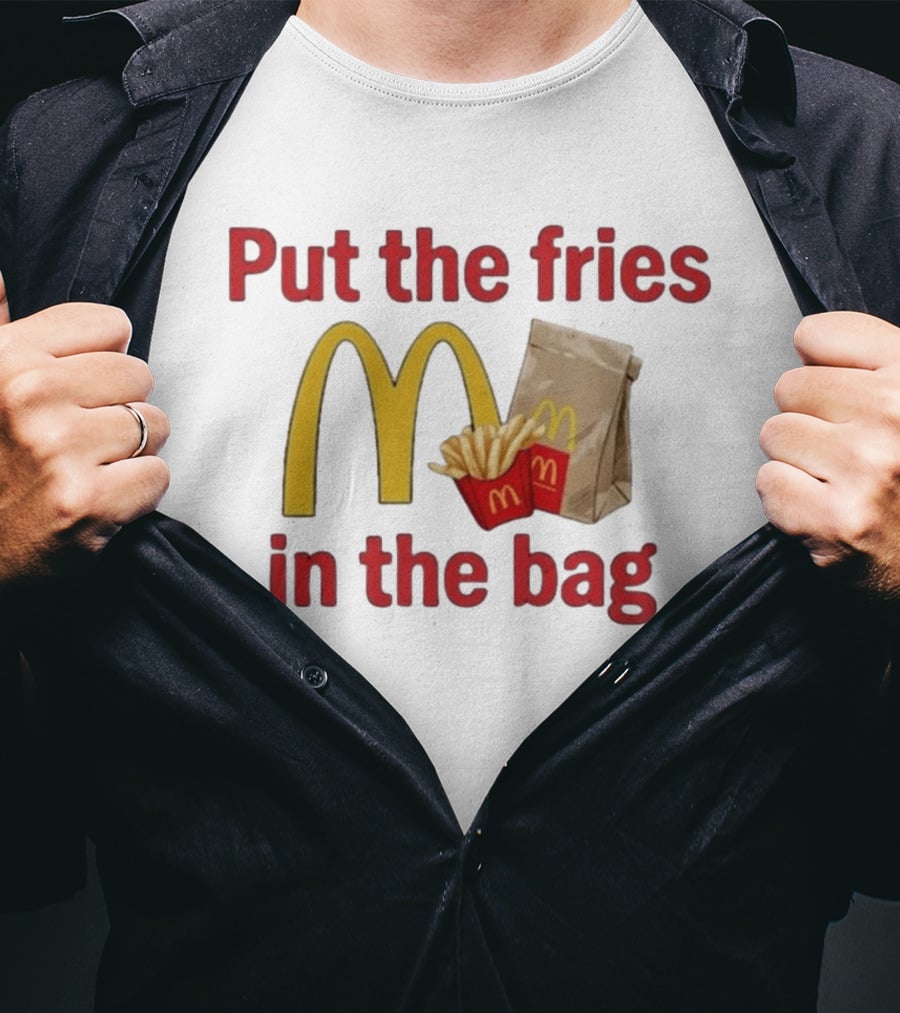Put The Fries In The Bag McDonald's Iconic Golden Arches With French Fries And Bag T-Shirt