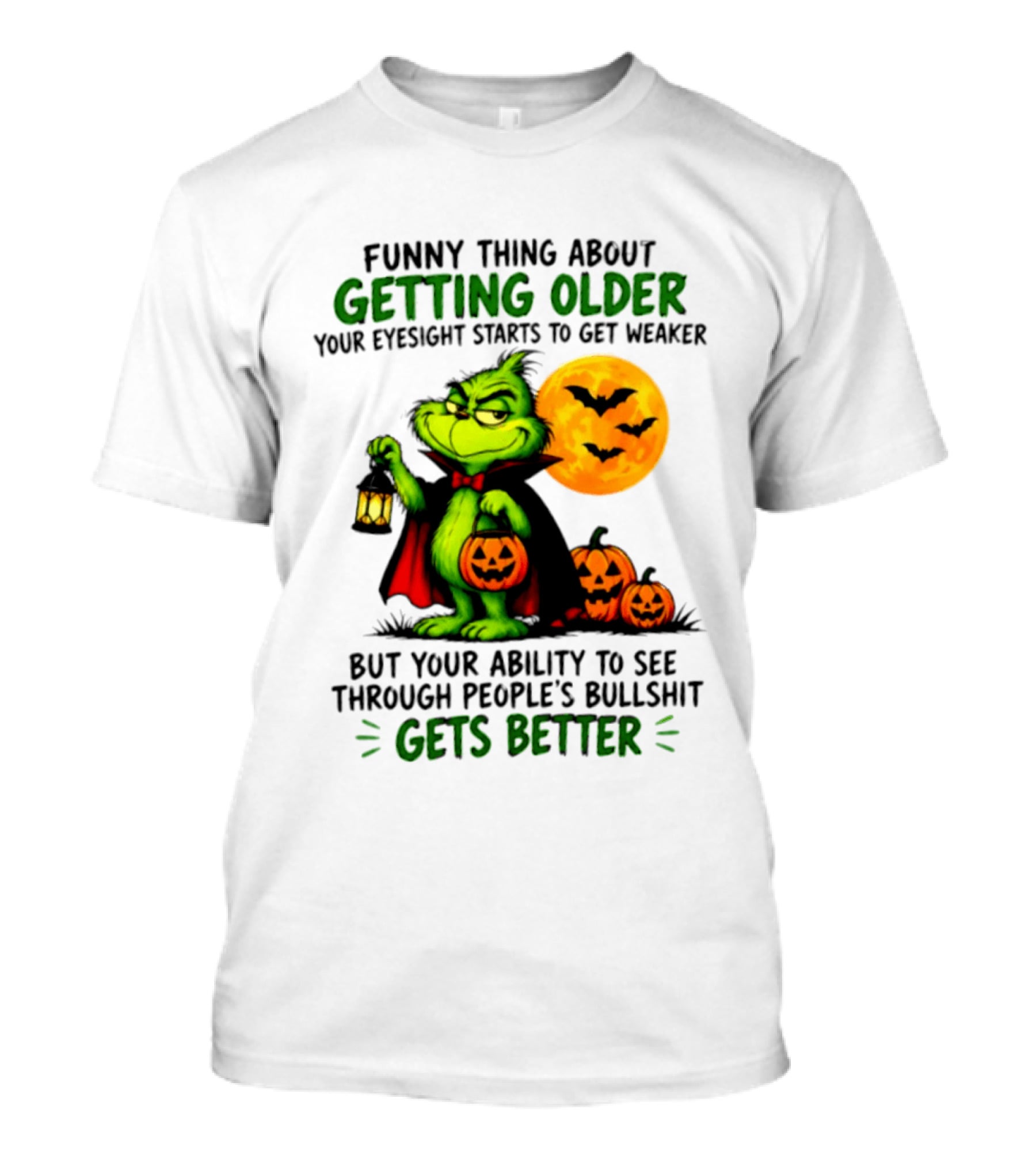 Funny Thing About Getting Older Eyesight Starts To Get Weaker Ability To See Through People's Bullshit Gets Better T-Shirt