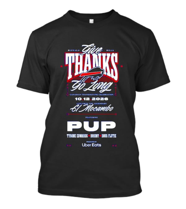 Buffalo Bills Give Thanks Go Long Canadian Thanksgiving Celebration El Mocambo Featuring PUP 10.12.2026 Tyrone Edwards Bronny Doug Flutie Uber Eats T-Shirt