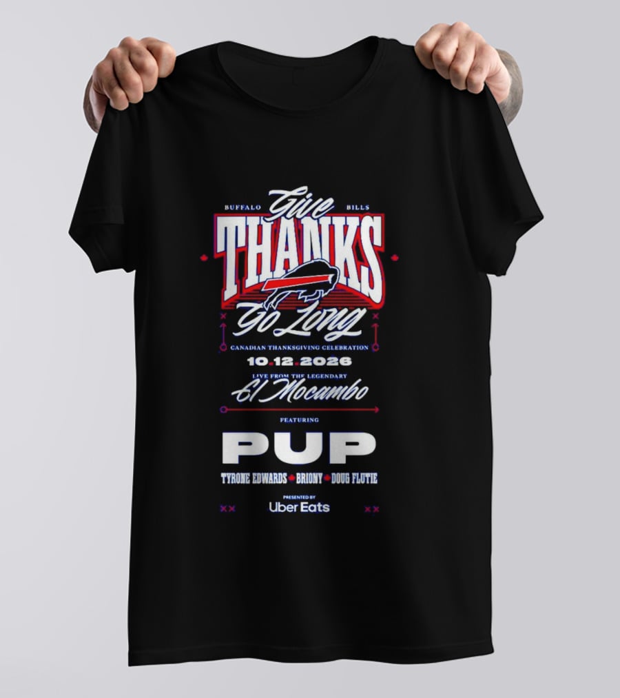 Buffalo Bills Give Thanks Go Long Canadian Thanksgiving Celebration El Mocambo Featuring PUP 10.12.2026 Tyrone Edwards Bronny Doug Flutie Uber Eats T-Shirt