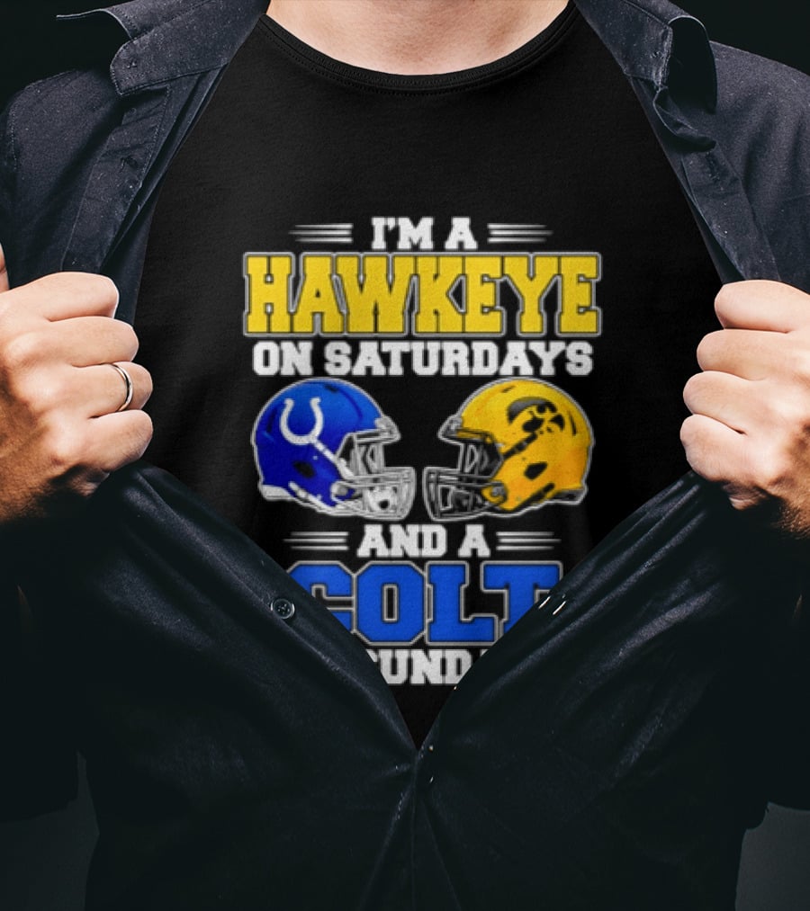 I'm A Hawkeye On Saturdays And A Colt On Sundays Football Fan 2026 T-Shirt