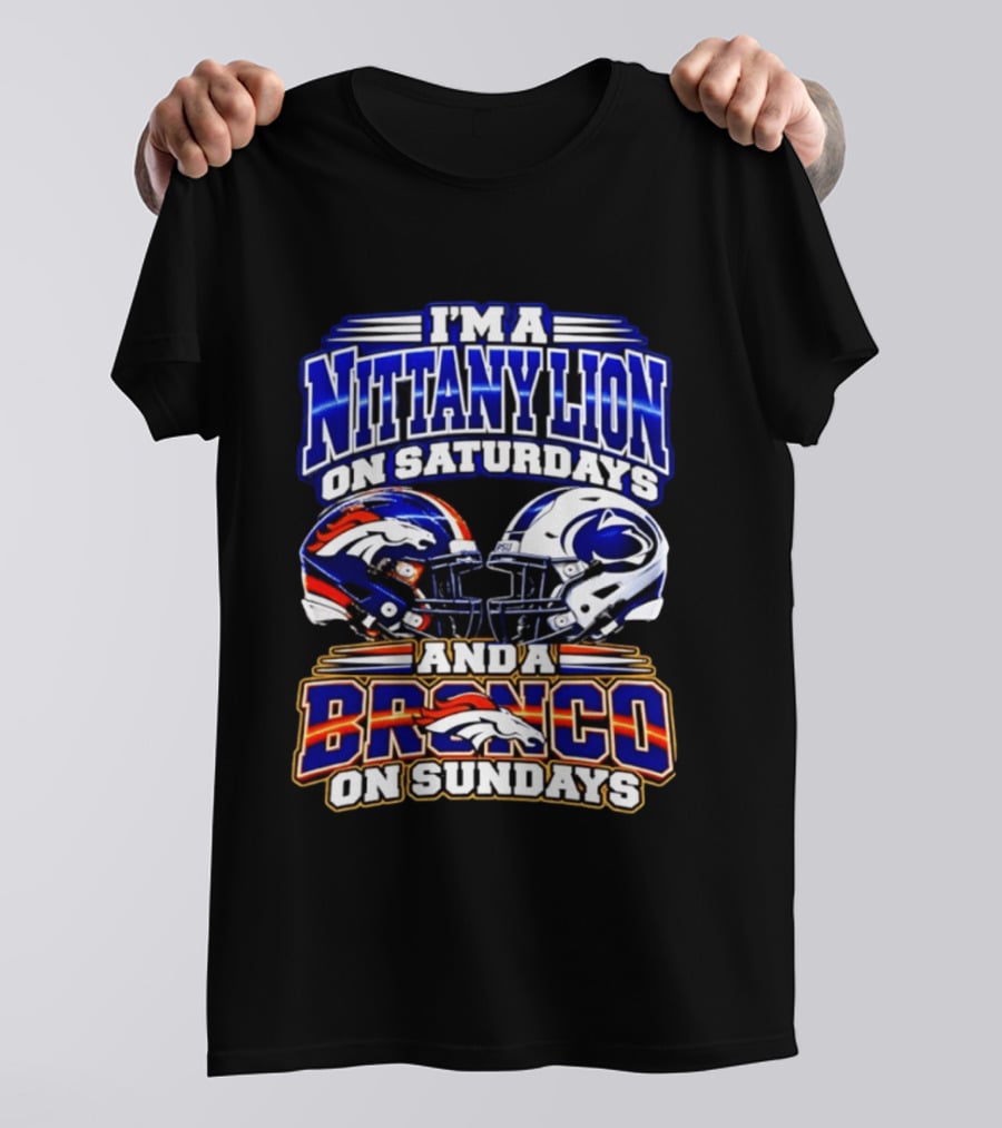 I'm A Nittany Lion On Saturdays And A Bronco On Sundays Football Helmets T-Shirt