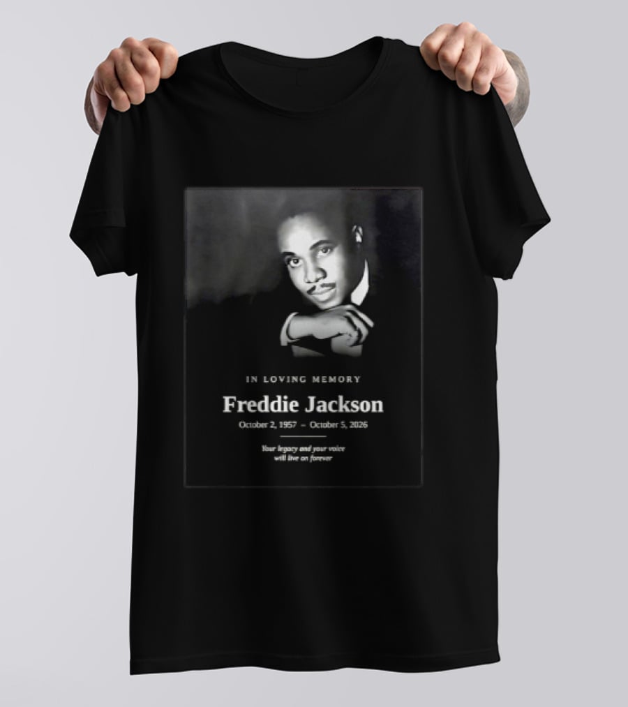 In Loving Memory Freddie Jackson October 2 1957 October 5 2026 Your Legacy And Your Voice Will Live On Forever T-Shirt