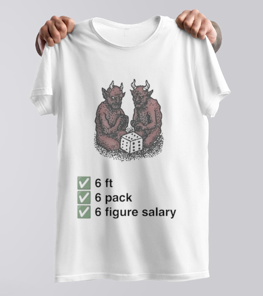 6 Ft 6 Pack 6 Figure Salary Dice Devils Meme T-Shirt