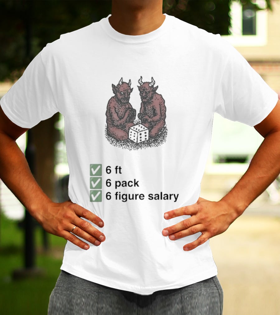 6 Ft 6 Pack 6 Figure Salary Dice Devils Meme T-Shirt
