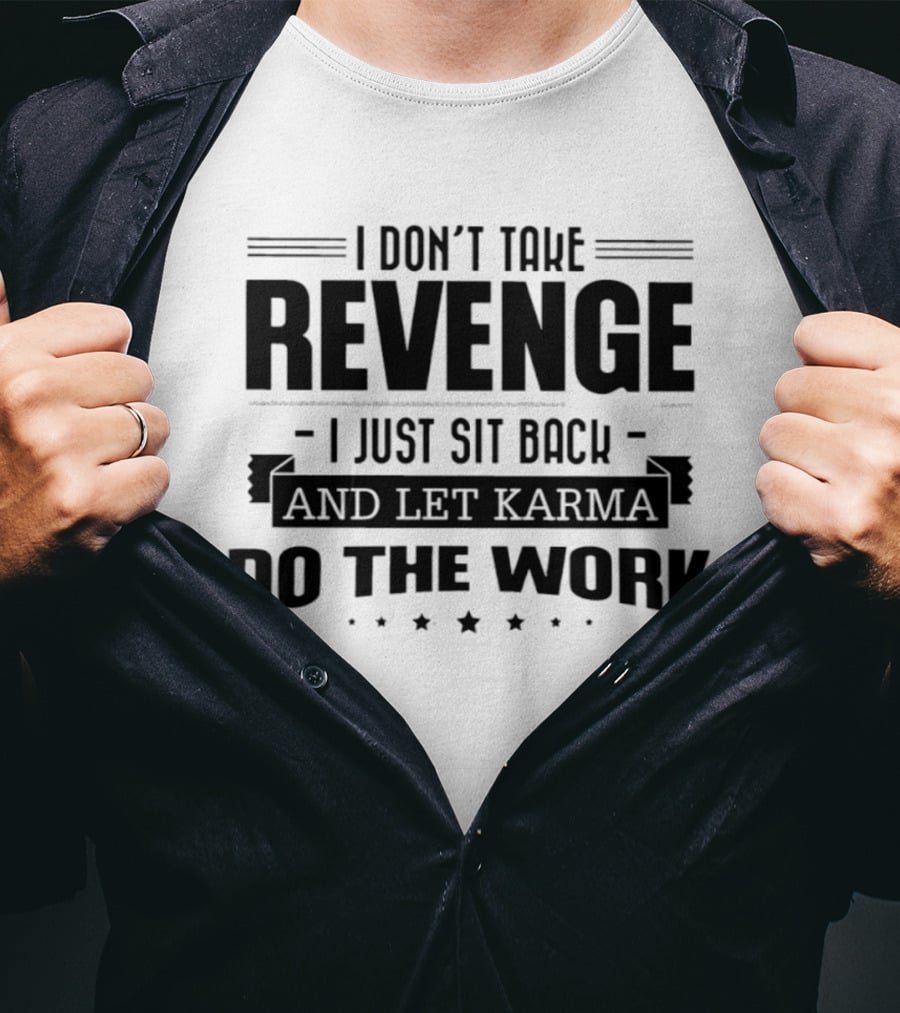 I Don't Take Revenge Sit Back Let Karma Do The Work T-Shirt