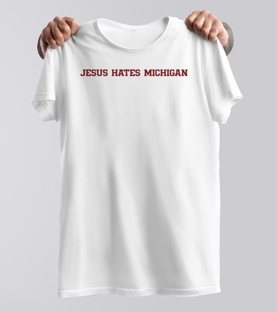 Jesus Hates Michigan Wolverines Ohio State Buckeyes Rivalry Fan Gear T-Shirt