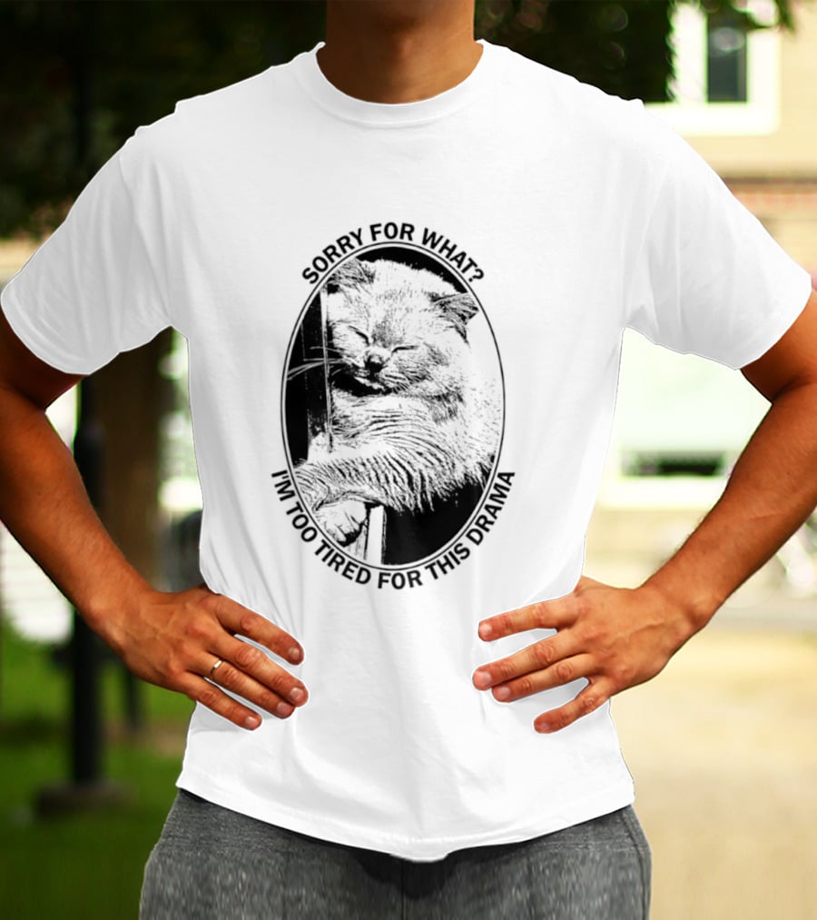 Sorry For What I'm Too Tired For This Drama Cat Oval T-Shirt